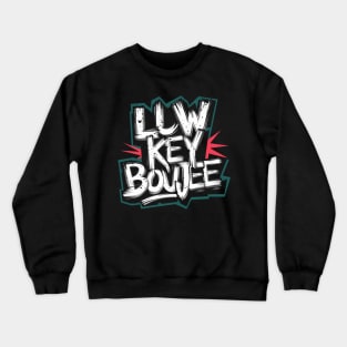 Low key boujee Crewneck Sweatshirt